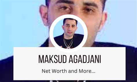 maksud agadjani net worth