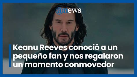 Keanu Reeves Conoció A Un Pequeño Fan Y Nos Regalaron Un Momento Conmovedor Youtube