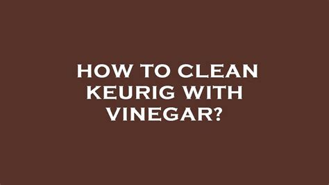 How To Clean Keurig With Vinegar Youtube