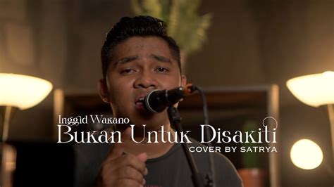 Bukan Untuk Disakiti Inggid Wakano Cover By Satria Youtube Music