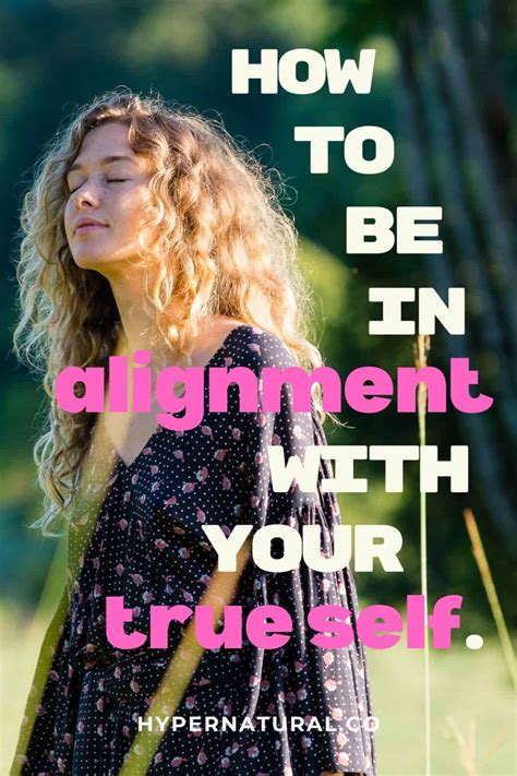 How To Get Into Alignment With Your True Self 9 Tips Hypernatural