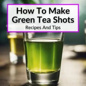 How To Make Green Tea Shots Recipes And Tips