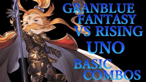 【gbvsr】グランブルーファンタジーヴァーサス ライジング ウーノ 基本 コンボ【 Granblue Fantasy Vs Rising