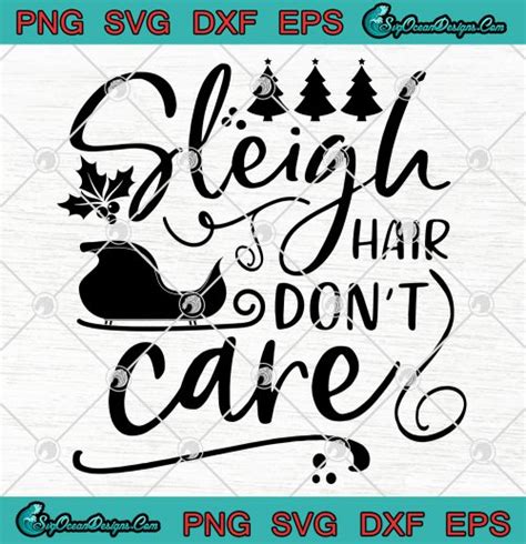 Sleigh Hair Don T Care Christmas Svg Png Eps Dxf Sleigh Christmas Svg