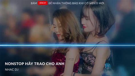 NONSTOP Vinahouse Hãy Trao Cho Anh Remix Vocal Nữ Ai Là Người Thương Em