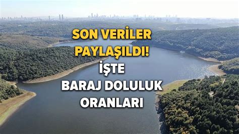 Baraj doluluk oranlarını İSKİ paylaştı İşte 3 Mayıs 2023 İSKİ baraj