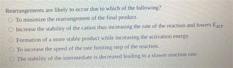 Solved Rearrangements Are Likely To Occur Due To Which Of Chegg