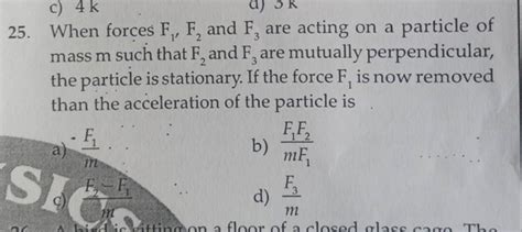 When Forces F1 F2 And F3 Are Acting On A Particle Of Mass M Such That