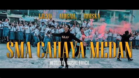 Lilyo X Abigail X Roiska Sma Cahaya Medan Official Music Video