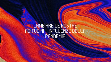 Cambiare Le Nostre Abitudini Influenze Della Pandemia Youtube