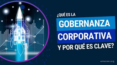 Qu Es La Gobernanza Corporativa Y Por Qu Es Clave Para Los