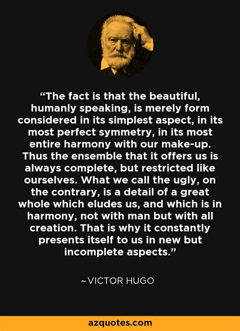 Victor Hugo quote: The fact is that the beautiful, humanly speaking, is ...