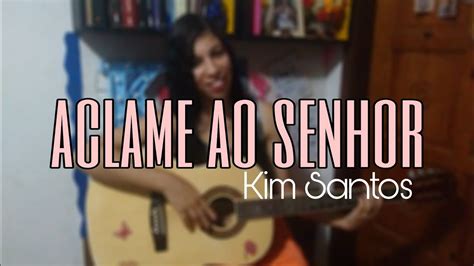 Aclame Ao Senhor Diante Do Trono Cover Kim Santos YouTube