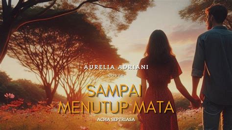 Aurelia Adriani Cover Sampai Menutup Mata Acha Septriasa Youtube