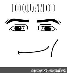 Meme Io Quando All Templates Meme Arsenal