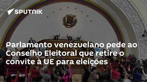 Parlamento Venezuelano Pede Ao Conselho Eleitoral Que Retire O Convite