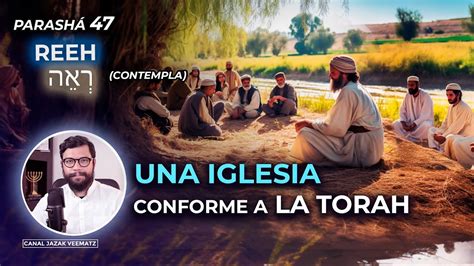 Una IGLESIA Conforme A La TORAH 47 Parashat REEH Contempla YouTube