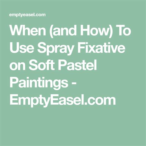 When And How To Use Spray Fixative On Soft Pastel Paintings