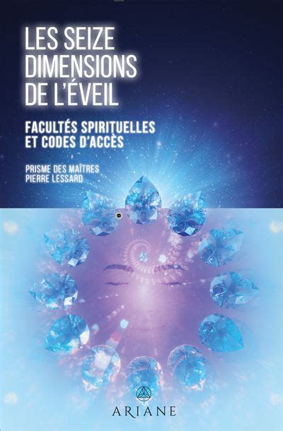 Les seize dimensions de l éveil Facultés spirituelles et codes d