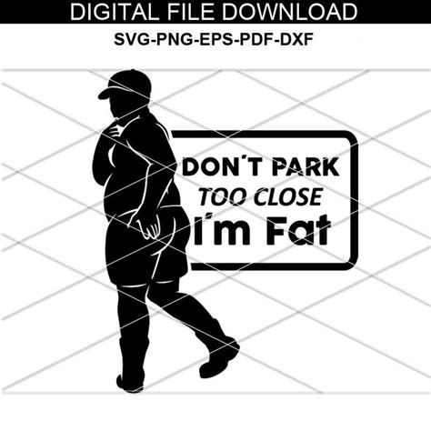 Do Not Park Too Close I Am Fat Svg Dont Park Close Im Kinda Fat