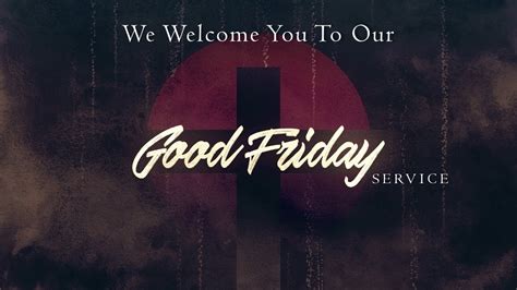 We Welcome You To Our Good Friday Service Youtube