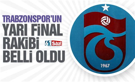 Trabzonspor Un Yar Finaldeki Rakibi Belli Oldu Trabzon Haber Sayfasi