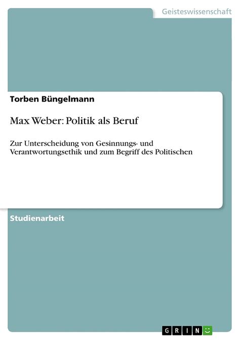 Max Weber Politik Als Beruf Zur Unterscheidung Von Gesinnungs Und