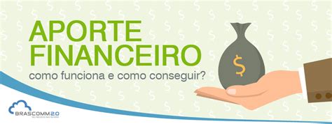 O Que Significa Aporte Financeiro - Blog - Aporte financeiro, como funciona e como conseguir?