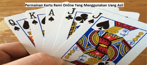 4 Jenis Permainan Kartu Remi Yang Menggunakan Uang Asli.