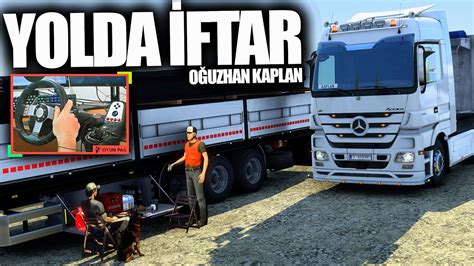 TIR İLE YOLDA İFTAR YAPTIK w oguzhankaplan ETS2 G27 YouTube