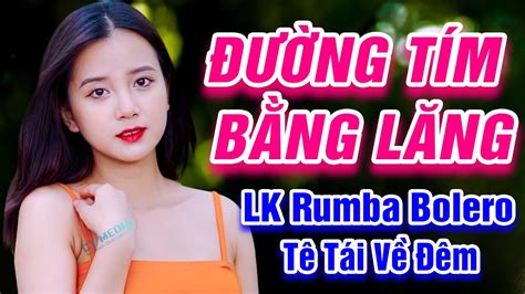 Đường Tím Bằng Lăng Người Mang Tâm Sự LK Rumba Bolero Trữ Tình Vừa