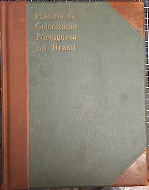 Historia Da Colonizacao Portuguesa Do Brasil Three Volume Set By Dias