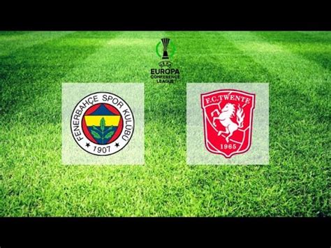 FENERBAHÇE vs TWENTE KONFERANS LİGİ PLAY OFF TURU BU AKŞAM YouTube