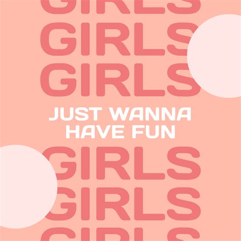 Girls Just Wanna Have Fun Quotes - Hestia Alexandrina