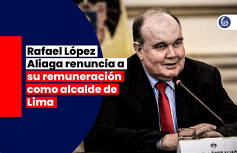 Rafael López Aliaga Renuncia A Su Remuneración Como Alcalde De Lima