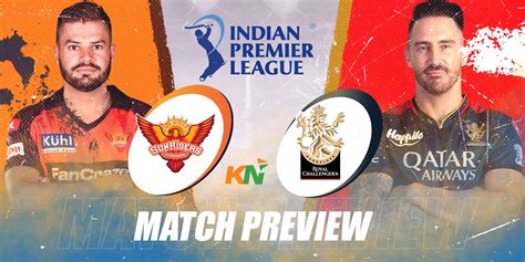 Srh Vs Rcb Preview Rcb Need To Stay In Playoffs Hunt With Win At Srh