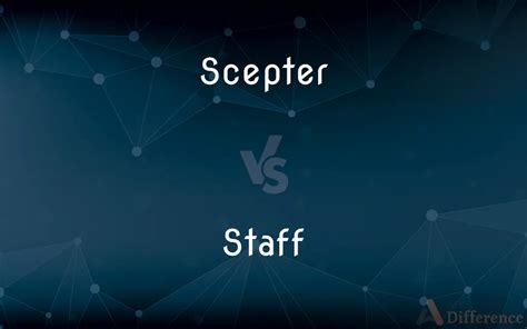 Scepter vs. Staff — What’s the Difference?