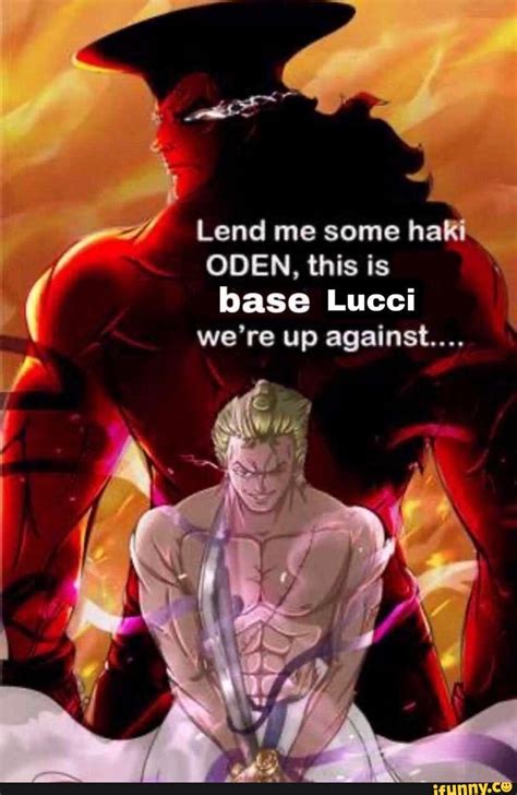 Lend Me Some Ha ODEN This Is Base Lucci We Re Up Against IFunny