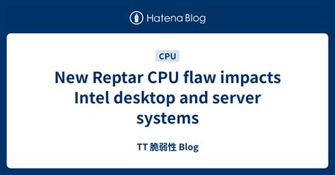 New Reptar CPU flaw impacts Intel desktop and server systems TT 脆弱性 Blog