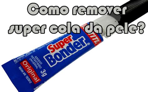 Aprenda Como Remover Super Bonder Da Pele