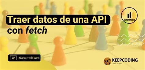 Traer Datos De Una API Con Fetch 2024 KeepCoding