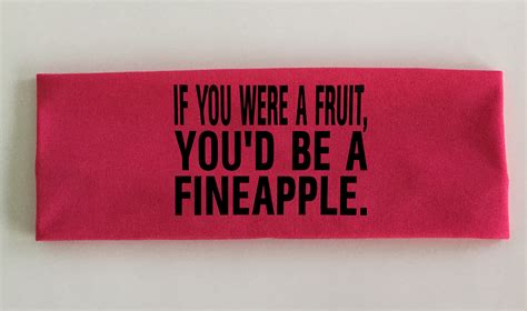 If You Were A Fruit Youd Be A Fineapple Headband Fashion Headbands