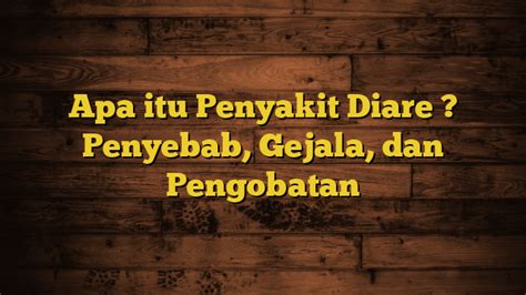 Apa Itu Penyakit Diare Penyebab Gejala Dan Pengobatan Asaljeplak