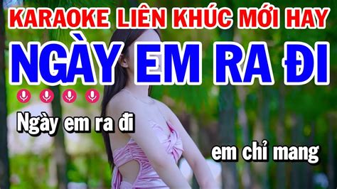 Karaoke Liên Khúc Nhạc Sống Tone Nam Ngày Em Ra Đi Hỏi Vợ Ngoại