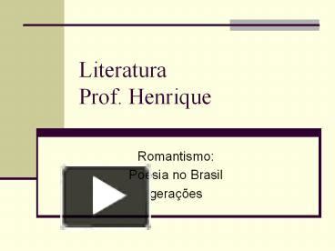 PPT Literatura Prof Henrique PowerPoint Presentation Free To View