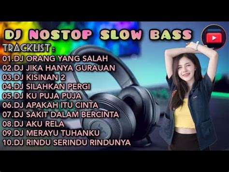 DJ NONSTOP SLOW BASS DJ ORANG YANG SALAH DJ JIKA HANYA GURAUAN