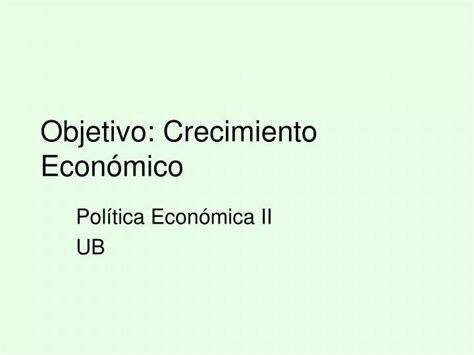 Ppt Objetivo Crecimiento Econ Mico Powerpoint Presentation Free