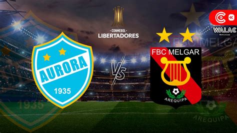 Melgar Vs Aurora Ver En Vivo El Partido De La Primera Fase De La