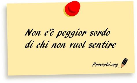 Non C Peggior Sordo Di Chi Non Vuol Sentire Proverbi Proverbios