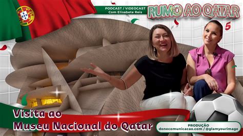 PODCAST RUMO AO QATAR 5 VISITA GUIADA AO MUSEU NACIONAL DO QATAR